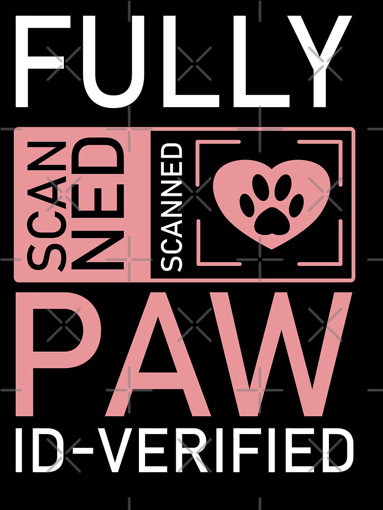 Fully Scanned: Pawthorized by My Pet! T-shirt for dog mom and dog dad by Opalook
