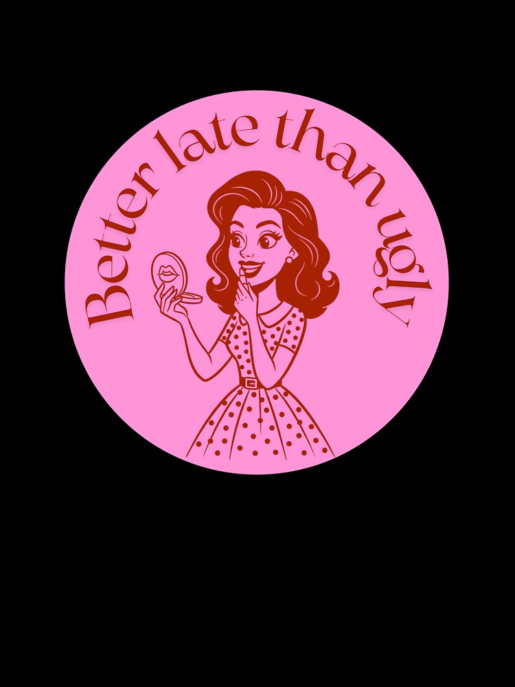 Better Late Than Ugly – Funny Retro Pin Up Art by madebydagz