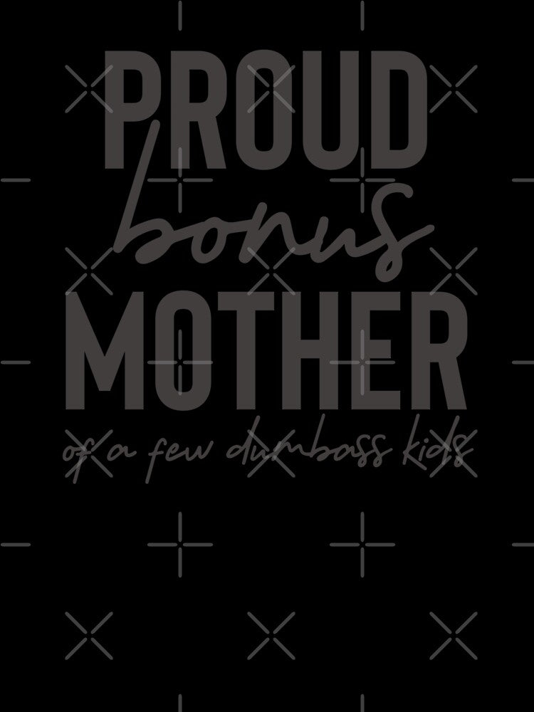 Proud bonus mother of a few dumbass kids by champagnemoment