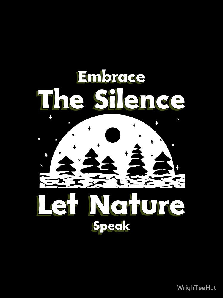 Embrace The Silence Let Nature Speak - Nature is My Therapy by WrighTeeHut