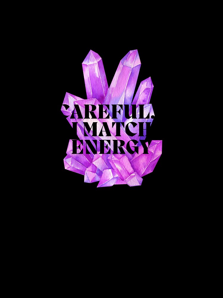 Careful I Match Energy | Crystal Aesthetic Purple Quartz | Spiritual Positive by KimmiesColors