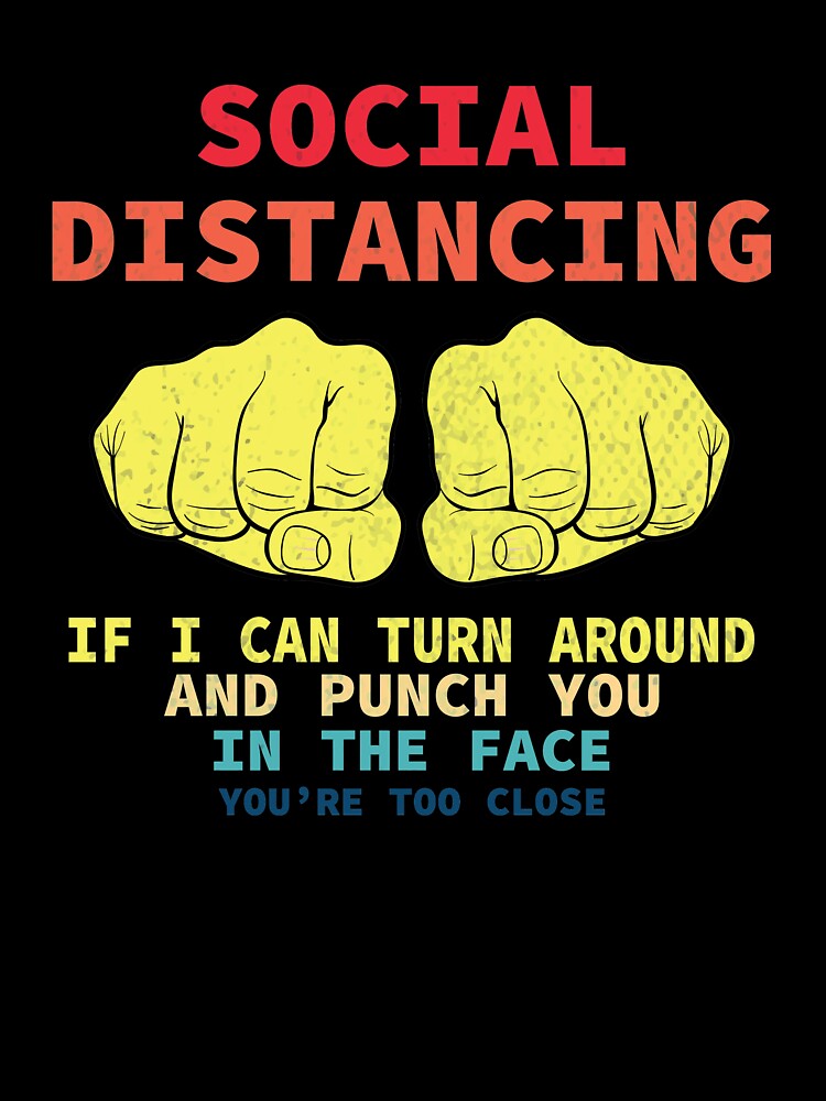 Distressed Social Distancing If I Can Turn Around and Punch You in The Face Funny Distancing Vintage by thehafdesigner