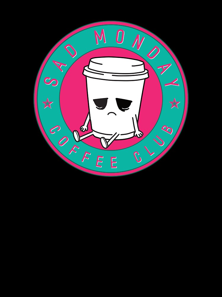 Sad Monday Coffee Club by Moosley Studio
