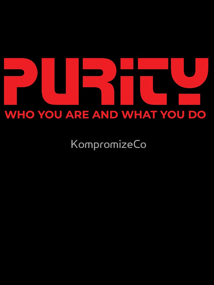Purity "Who You Are What You Do" by KompromizeCo