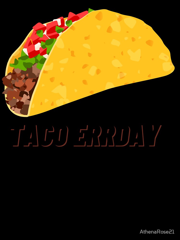 Taco Errday by AthenaRose21
