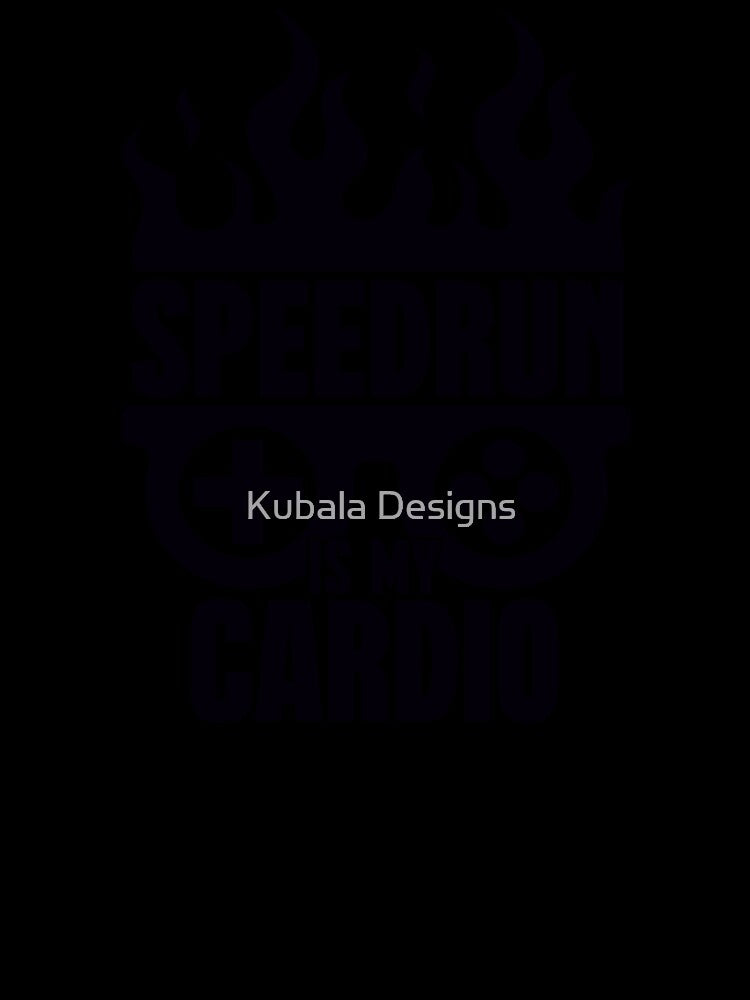 Speedrun is my cardio Funny Gamer Saying by Kubala Designs
