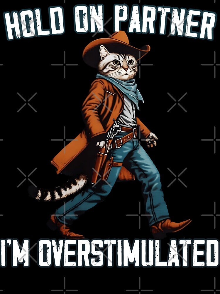 Hold On Partner I'm Overstimulated Western Cat Cowboy Vintag by MTRBSK11