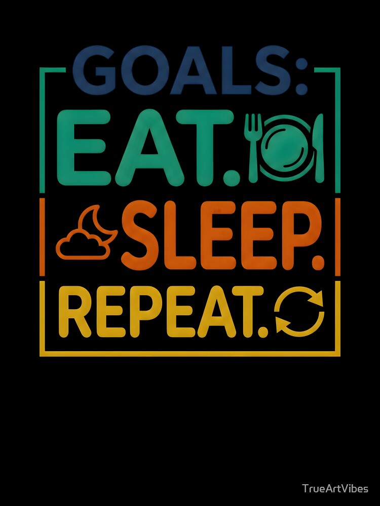 motivational art, sleep lover, repeating phrases, eat sleep repeat by TrueArtVibes