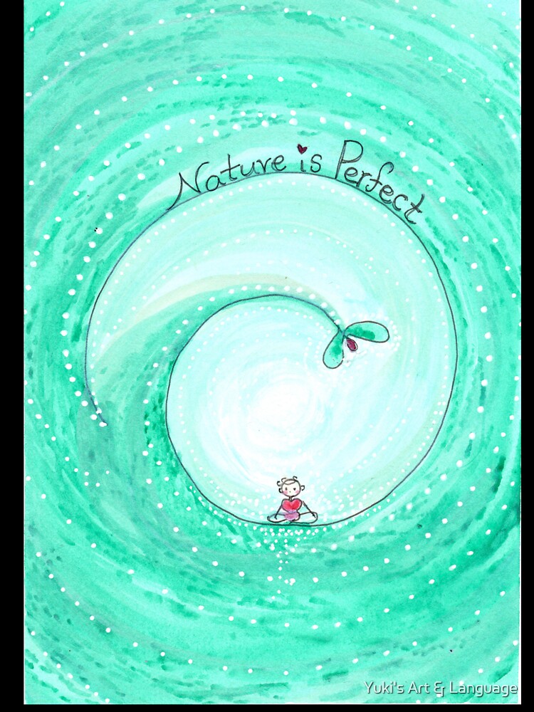 Nature is Perfect by Yuki's Art & Language
