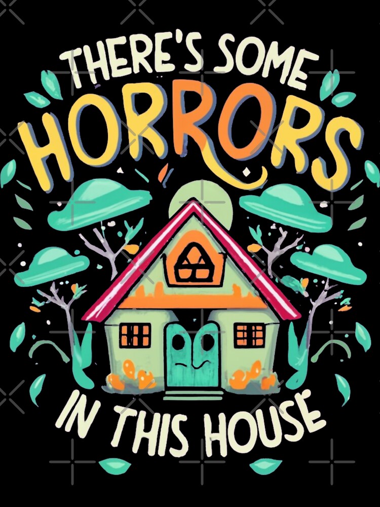 here's Some Horrors in this House Unveiling the Terrifying Truth by INK-Creations