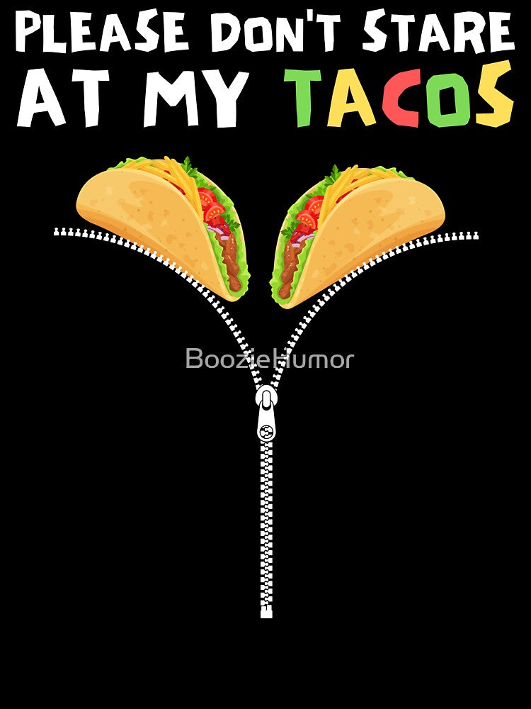 Please Don't Stare At My Tacos Funny Cinco De Mayo Taco Tuesday by BoozieHumor
