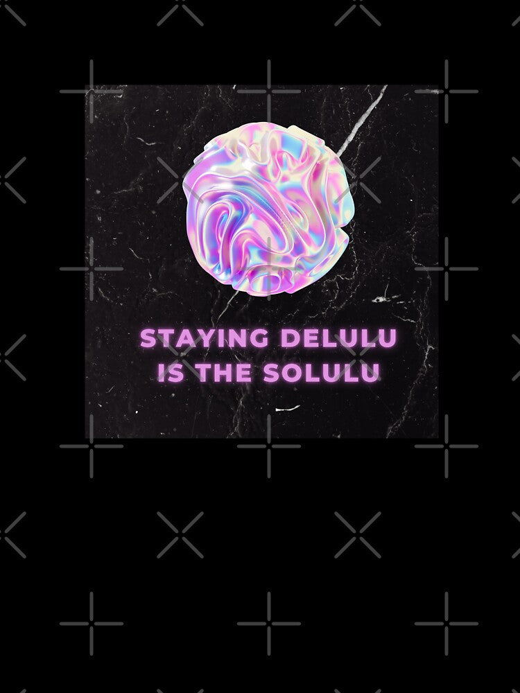 Staying Delulu is the Solulu by Sonipova