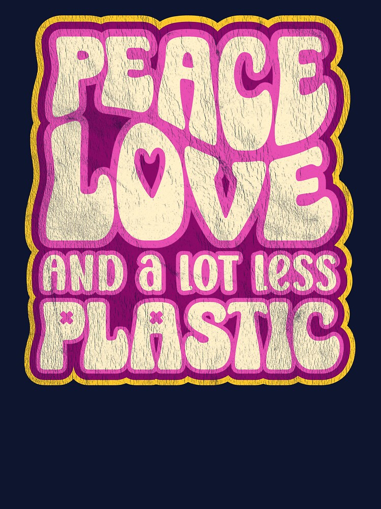 Peace, Love and a Lot Less Plastic - Retro Plastic Pollution Saying by Bangtees