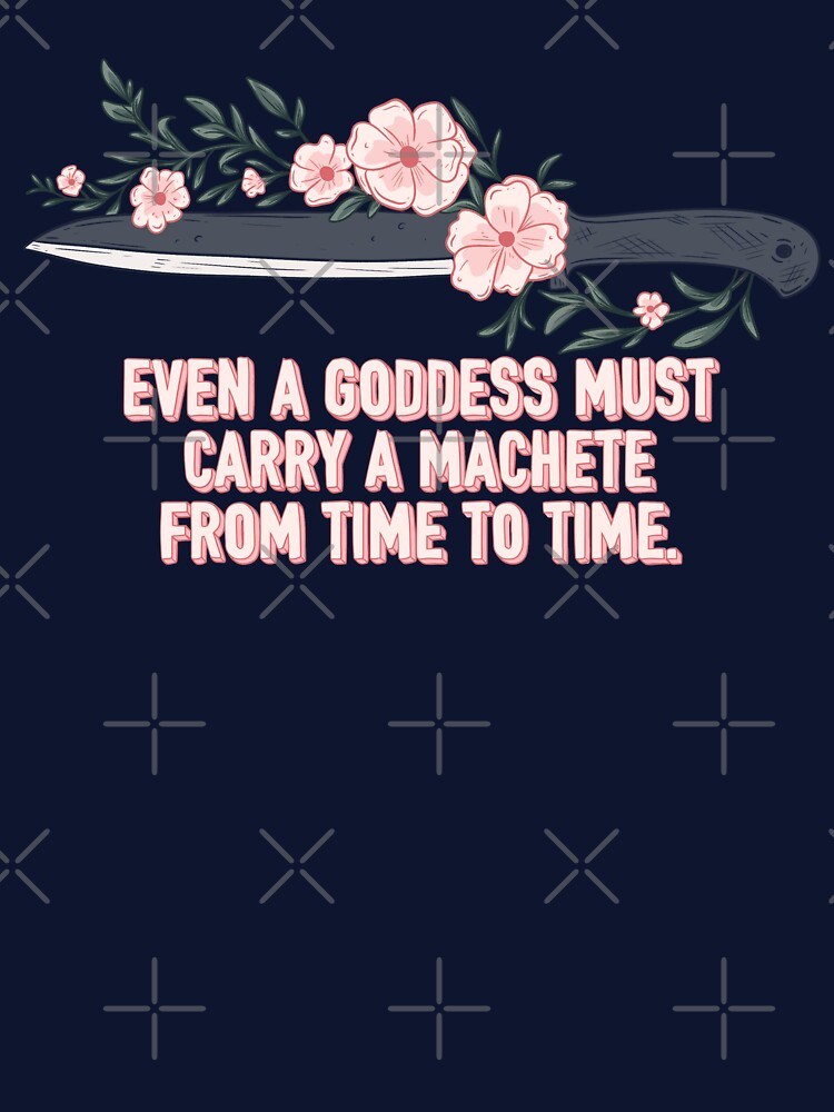 Even a Goddess Needs a Machete – Feminine and Fierce by Jess.a.creates