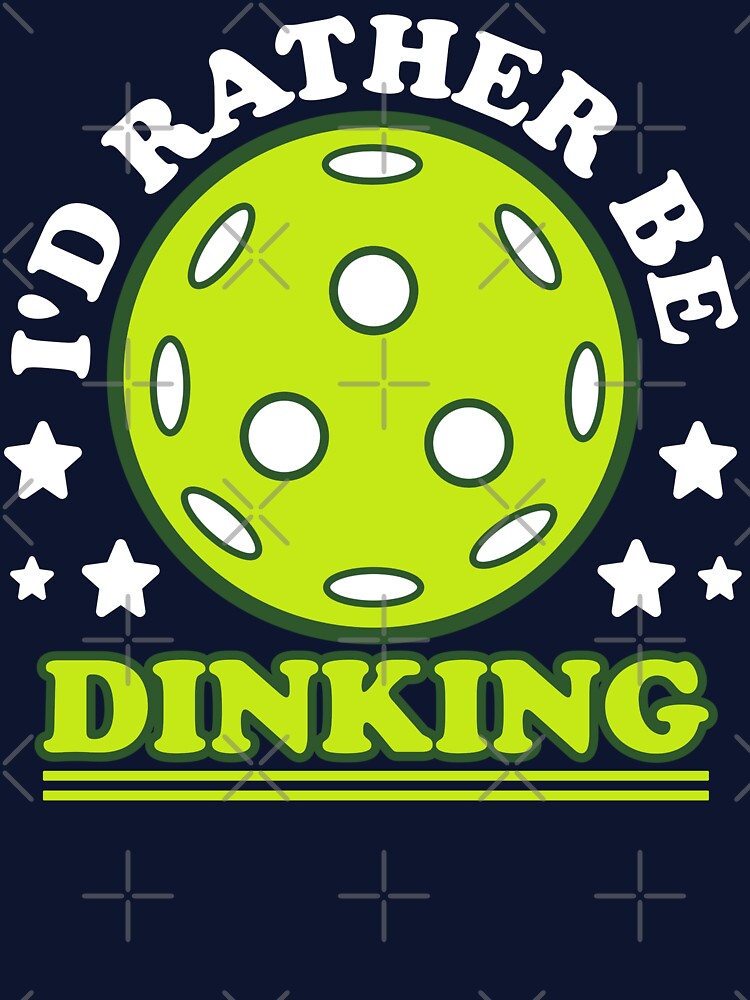 I'd Rather Be Dinking - Funny Pickleball Lover Phrase by Sunserize Designs