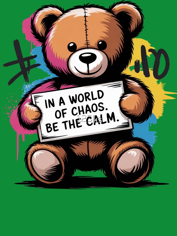 Banksy - Ted Bear - In a world of chaos. Be the calm. by 123ks