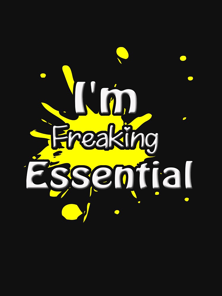 I'm Freaking Essential Shirt,Essential People Shirt,CREW NECK T-SHIRT,V NECK T-SHIRT,Clothing. by benjhod
