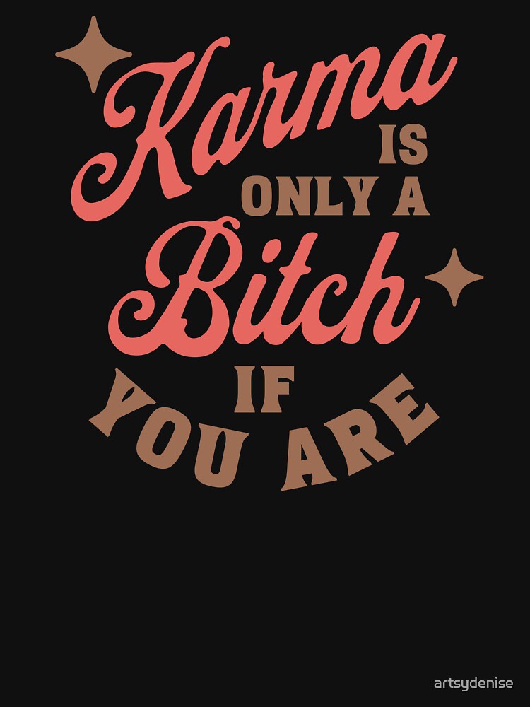 Karma is a B by artsydenise