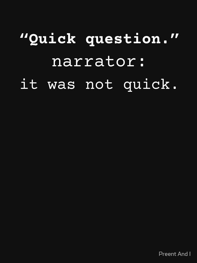 Quick Question. Narrator: It Was Not Quick. by Preent And I