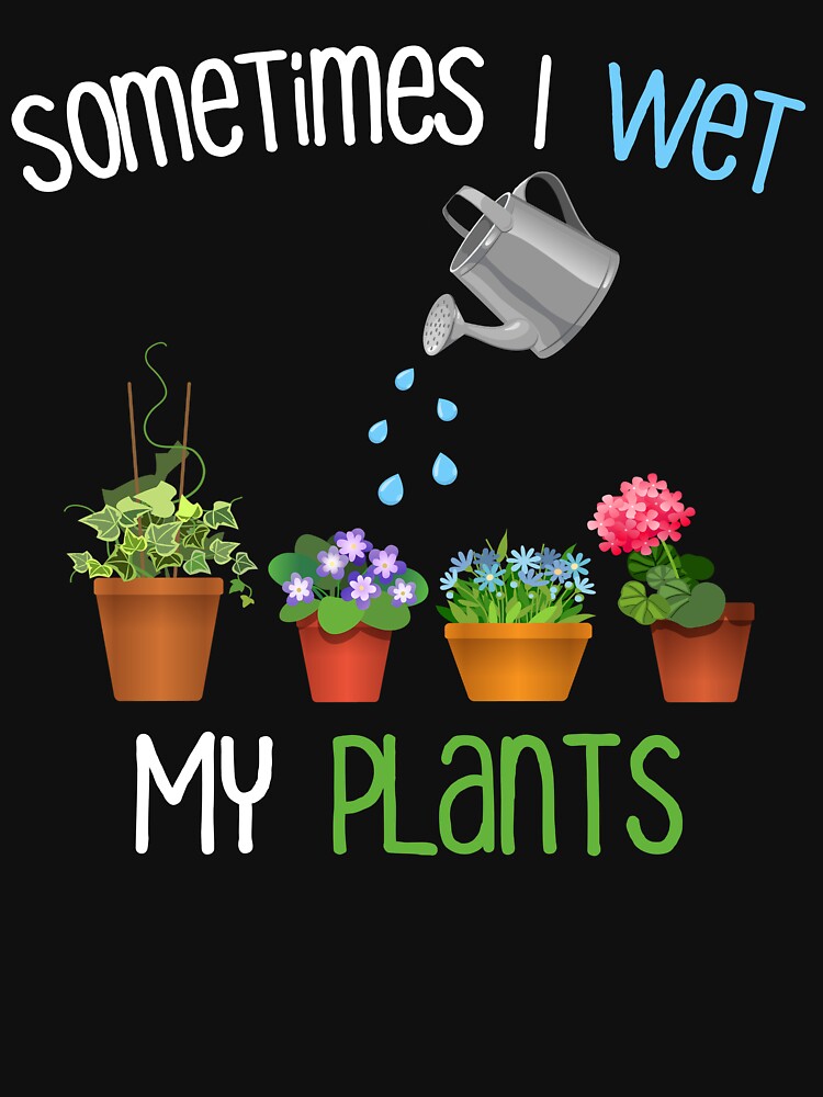 Sometimes I Wet My Plants Funny Gardening Design by Cat Lady Designs