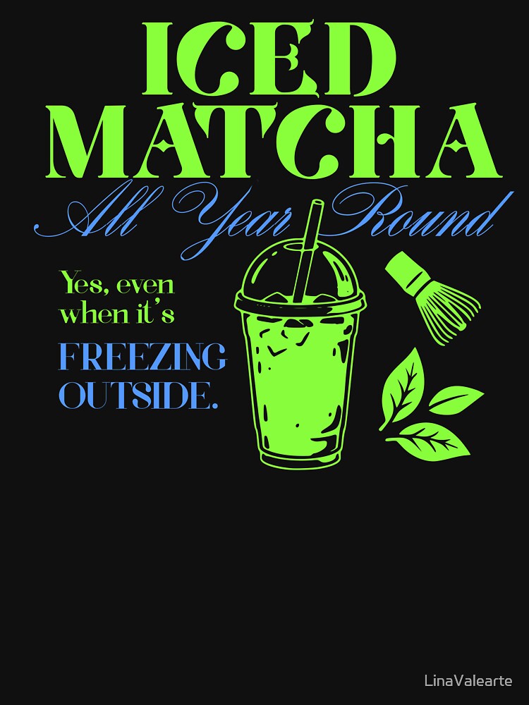 Iced Matcha All Year Round Funny Quote by LinaValearte