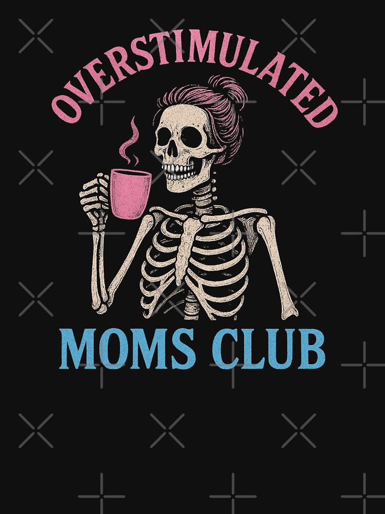 Overstimulated Moms Club Skeleton by 9morethan9®