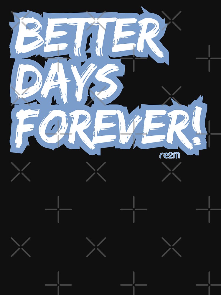 Better Days Forever: Bold Blue Typography - Motivational Statement by re2m