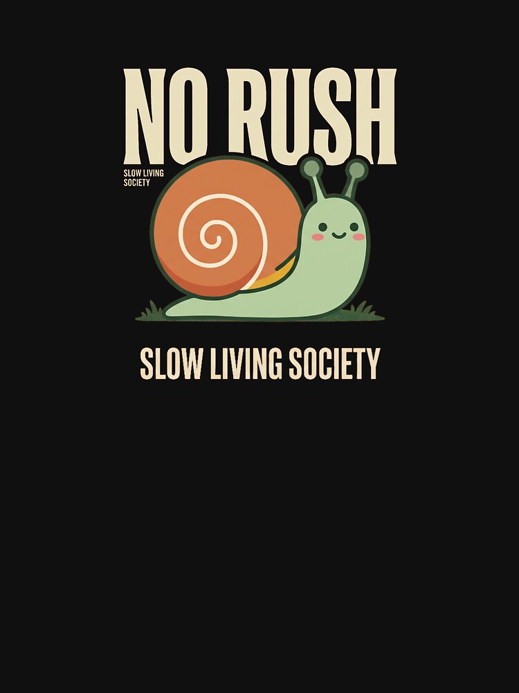 No Rush Slow Living Society Snail by SnailTrailsClub