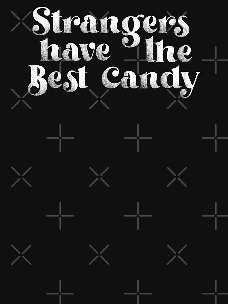 Strangers Have The Best Candy - Vintage Look Text by Whimsical  Thinker