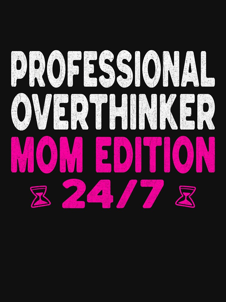 Professional Overthinker Mom Edition 24/7 Shirt - Funny Anxiety Mom Gift by Tired Mom Club Co