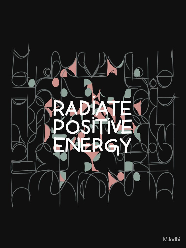 Radiate positive energy daily wear quote by M.lodhi