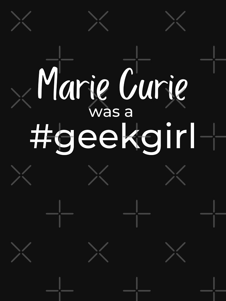 Marie Curie was a #geekgirl |  FAMOUS GEEKS by Le Plus Three