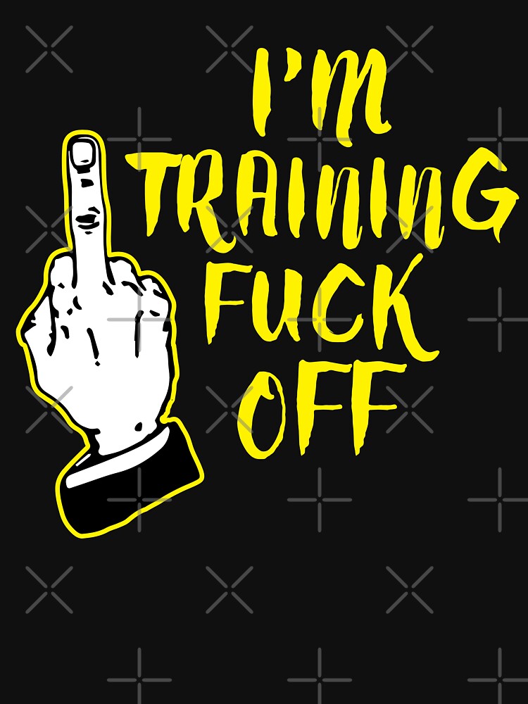 I'm Training Fuck Off - Gym T shirt - Short-Sleeve Unisex T-Shirt by theodoros20