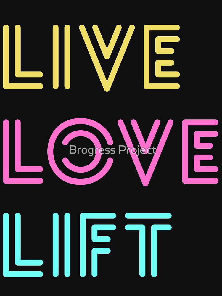 Live Love Lift Neon by Brogress Project