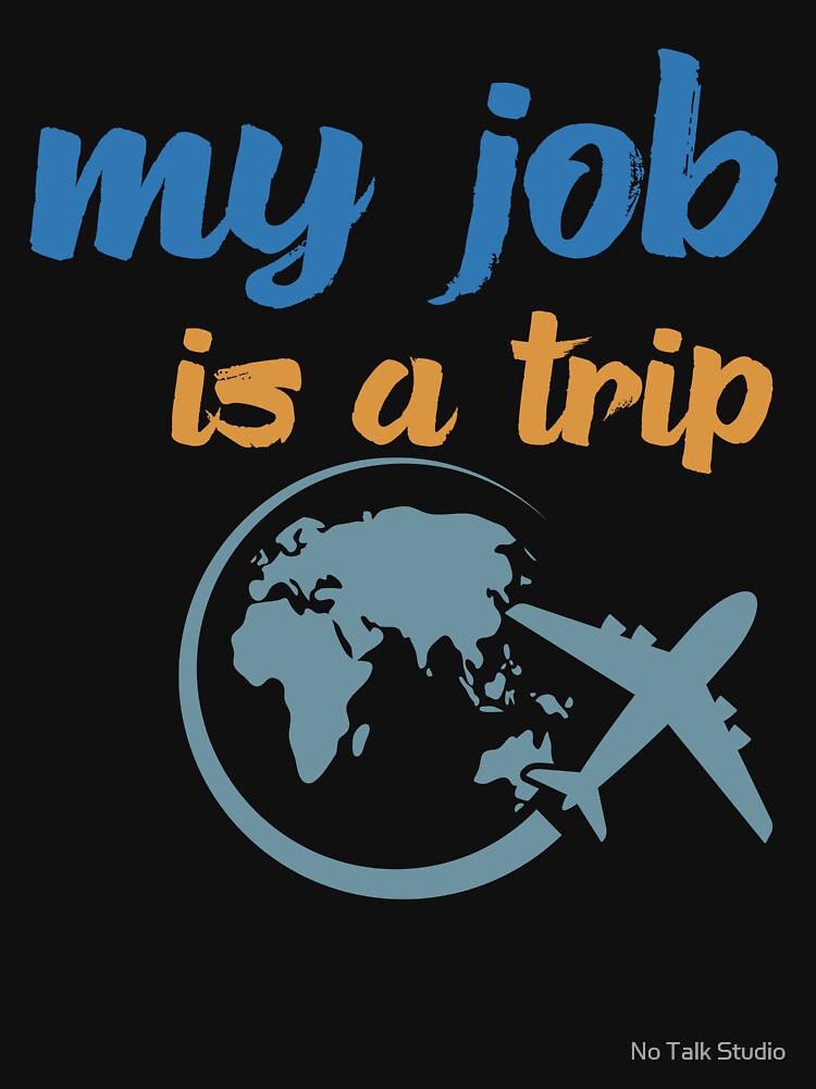 My Job Is A Trip Travel Airplane Globe by No Talk Studio
