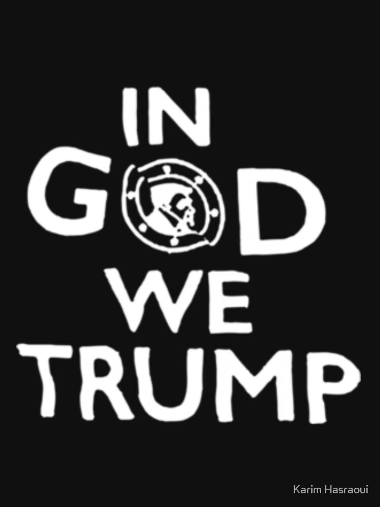 #DonaldTrump In God We Trump shirt by Karim Hasraoui