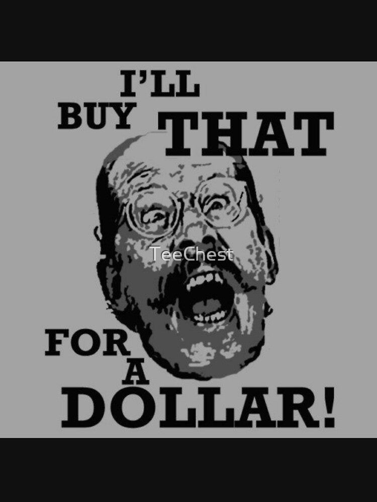 I'll Buy That For a Dollar by TeeChest