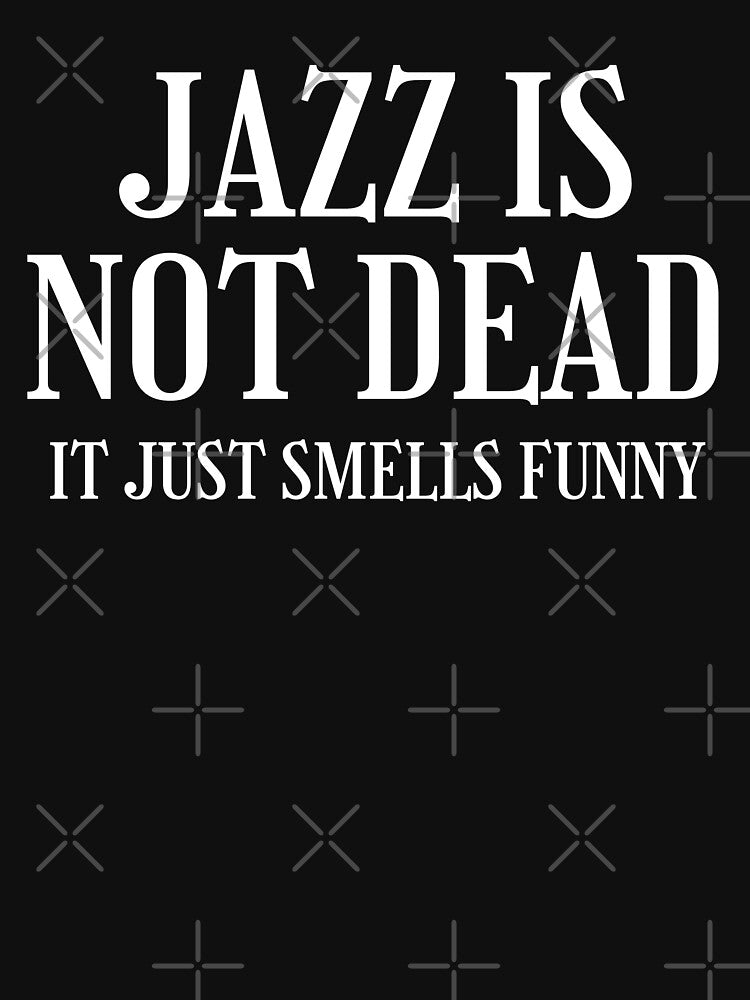 Jazz Is Not Dead, Funny Music Quote. by PrettyAmazing