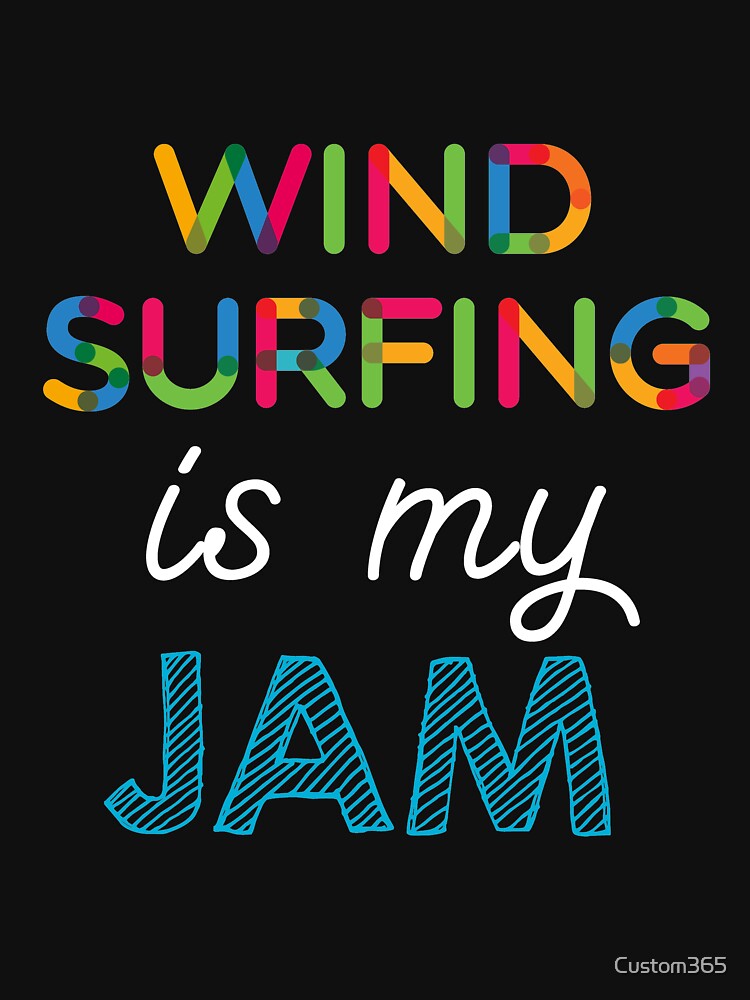 Wind Surfing is my Jam. Funny Wind Surfing Design by Custom365