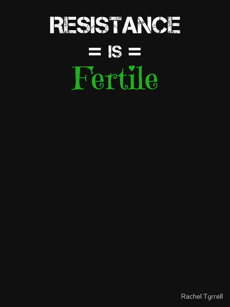 Resistance is fertile! by Rachel Tyrrell