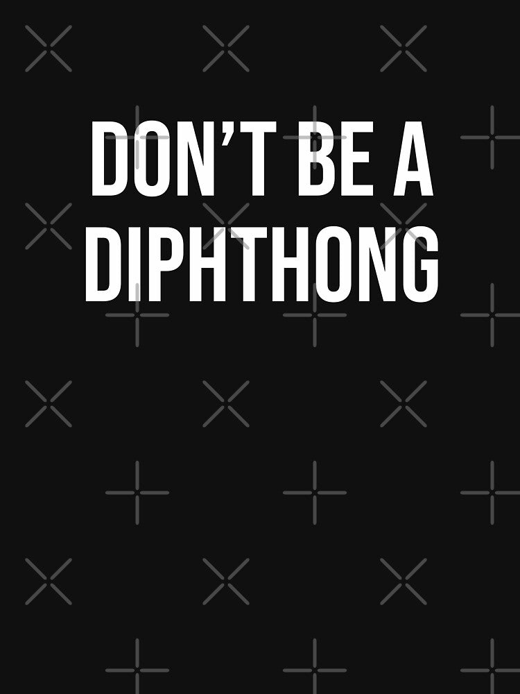 Don't Be A Diphthong by Mooscellaneous