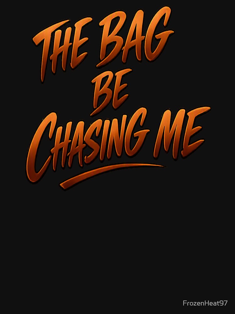 The Bag Be Chasing Me – Streetwear Hustler Mindset by FrozenHeat97