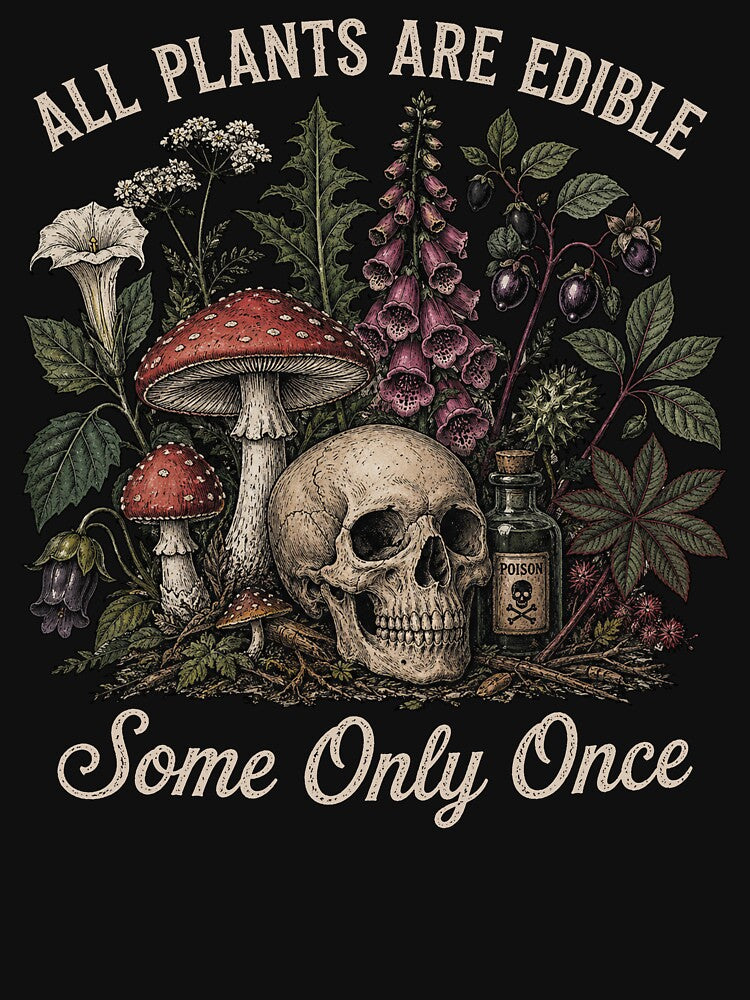 All Plants Are Edible Some Only Once by Kladhadredo