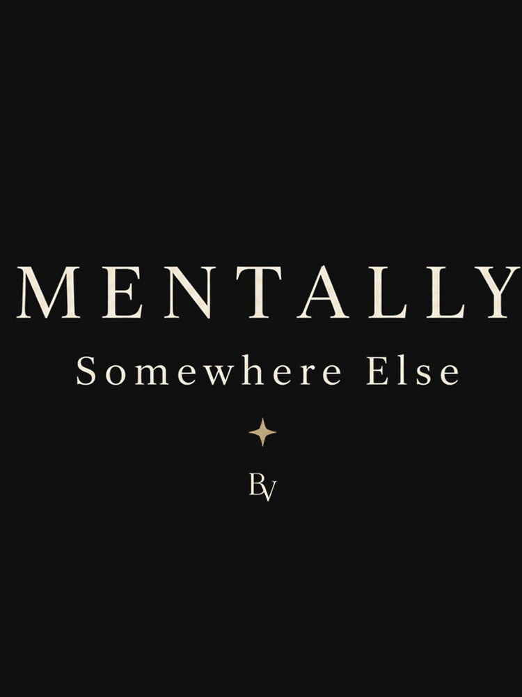 Mentally Somewhere Else – Minimalist Typography Shirt | Soft Abundance | Quiet Luxury Aesthetic by BeaVibes