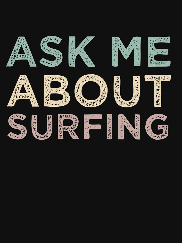 Ask Me About Surfing by medbdj