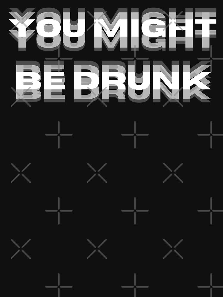You Might Be Drunk Funny Saying by Guess4best