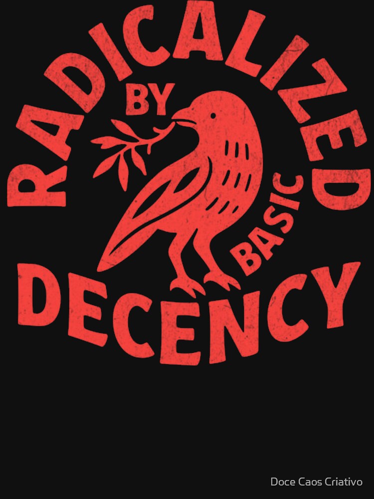 Radicalized By Basic Decency by Doce Caos Criativo