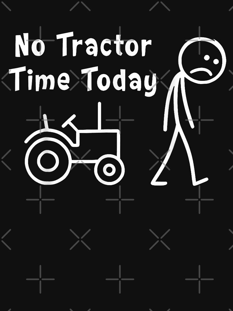No Tractor Time Today Funny Farmer Design by Creative Spark
