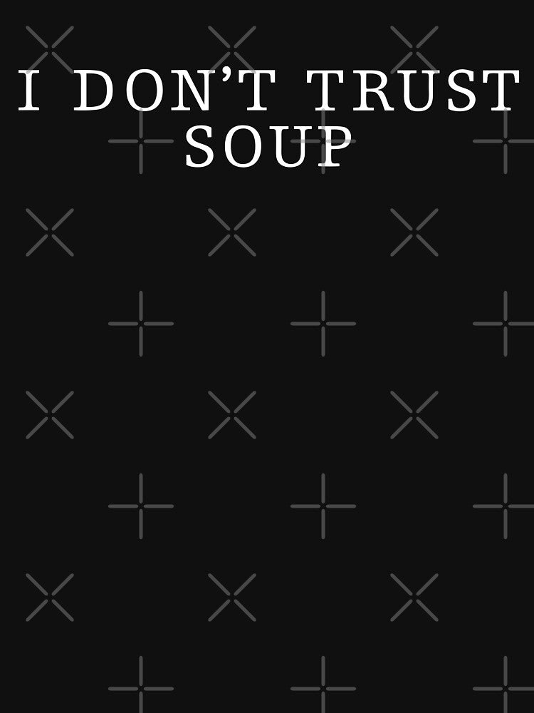 I Don't Trust Soup by artworkathome