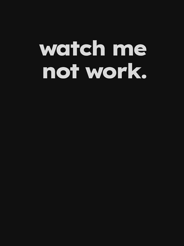 watch me not work funny quiet quitting quote by ShirtProse